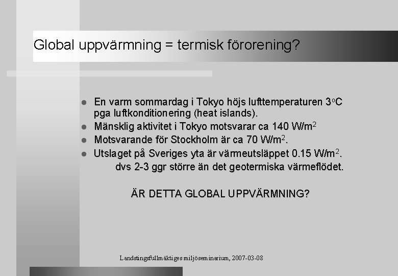 Global uppvärmning = termisk förorening? En varm sommardag i Tokyo höjs lufttemperaturen 3 o.