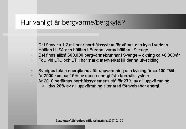 Hur vanligt är bergvärme/bergkyla? • • Det finns ca 1. 2 miljoner borrhålssystem för