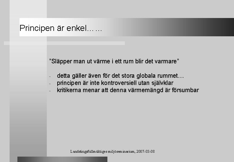 Principen är enkel…… ”Släpper man ut värme i ett rum blir det varmare” -