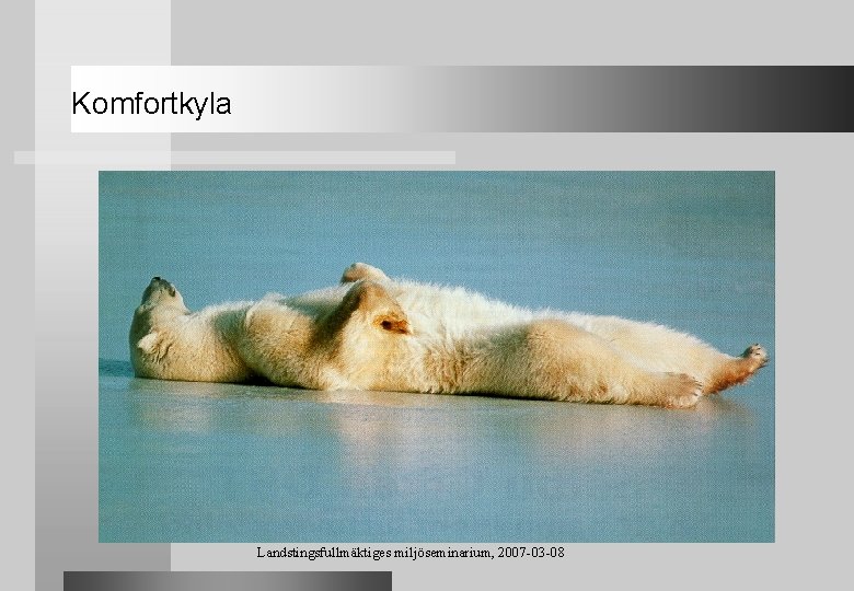 Komfortkyla Landstingsfullmäktiges miljöseminarium, 2007 -03 -08 