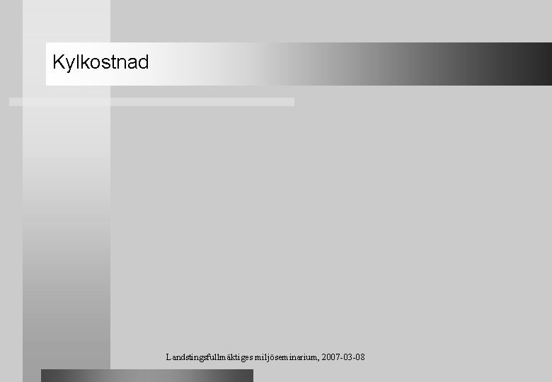 Kylkostnad Landstingsfullmäktiges miljöseminarium, 2007 -03 -08 
