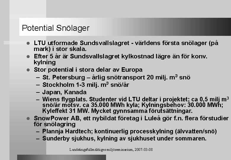 Potential Snölager LTU utformade Sundsvallslagret - världens första snölager (på mark) i stor skala.