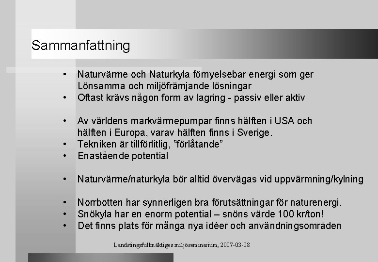 Sammanfattning • • • Naturvärme och Naturkyla förnyelsebar energi som ger Lönsamma och miljöfrämjande