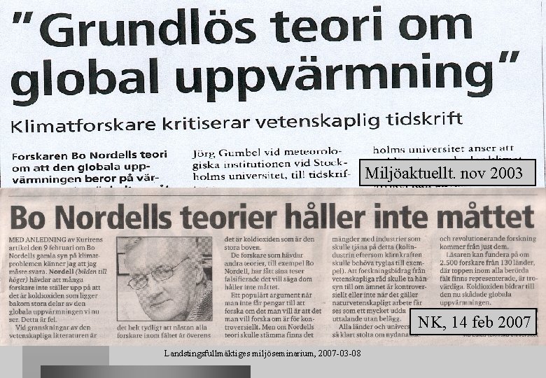 Miljöaktuellt. nov 2003 NK, 14 feb 2007 Landstingsfullmäktiges miljöseminarium, 2007 -03 -08 
