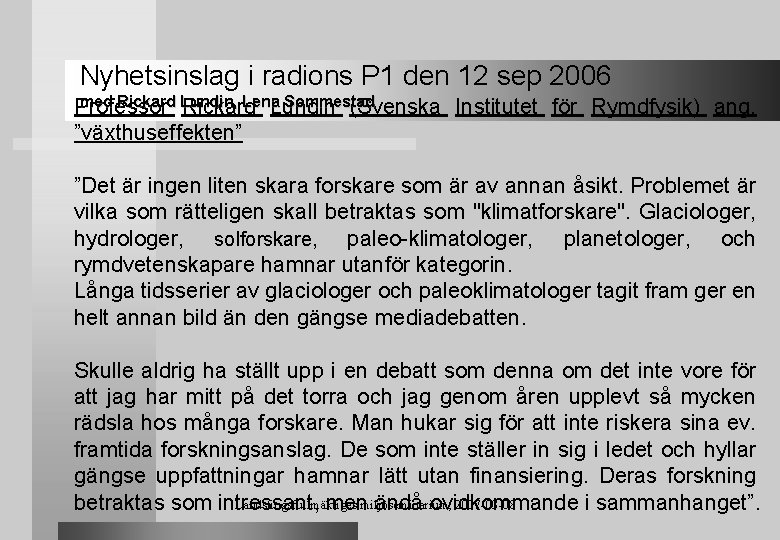 Nyhetsinslag i radions P 1 den 12 sep 2006 med Rickard Lundin, Lena Sommestad