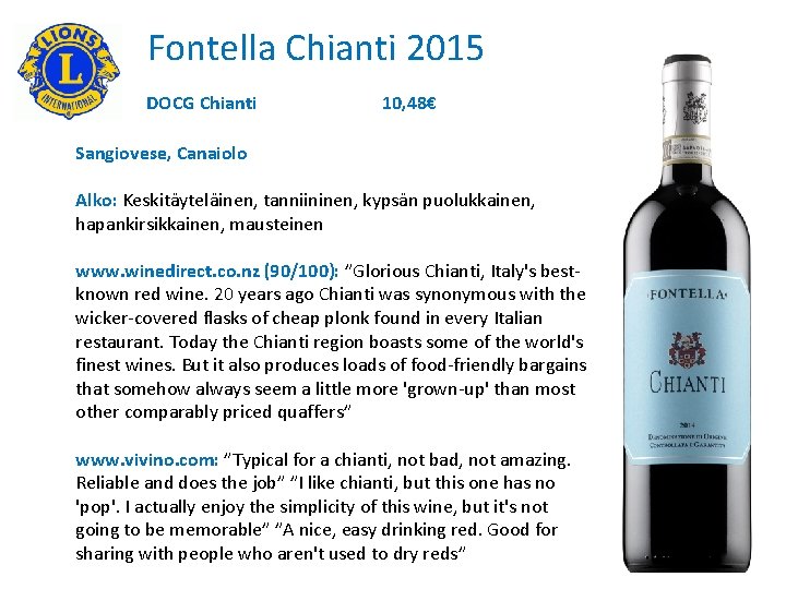 Fontella Chianti 2015 DOCG Chianti 10, 48€ Sangiovese, Canaiolo Alko: Keskitäyteläinen, tanniininen, kypsän puolukkainen,