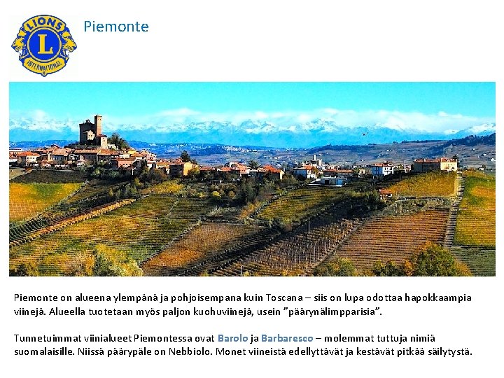 Piemonte on alueena ylempänä ja pohjoisempana kuin Toscana – siis on lupa odottaa hapokkaampia