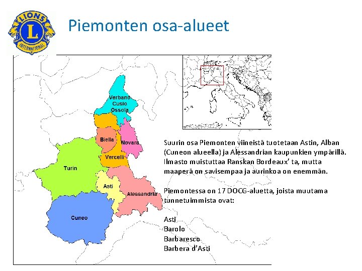 Piemonten osa-alueet Suurin osa Piemonten viineistä tuotetaan Astin, Alban (Cuneon alueella) ja Alessandrian kaupunkien