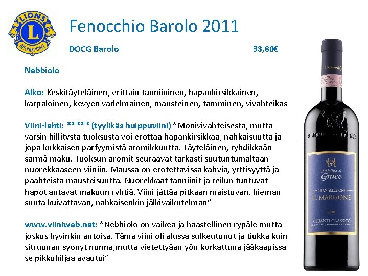 Fenocchio Barolo 2011 DOCG Barolo 33, 80€ Nebbiolo Alko: Keskitäyteläinen, erittäin tanniininen, hapankirsikkainen, karpaloinen,