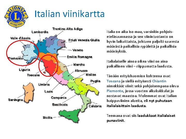 Italian viinikartta Italia on aika iso maa, varsinkin pohjoiseteläsuunnassa ja sen viinintuotanto on hyvin