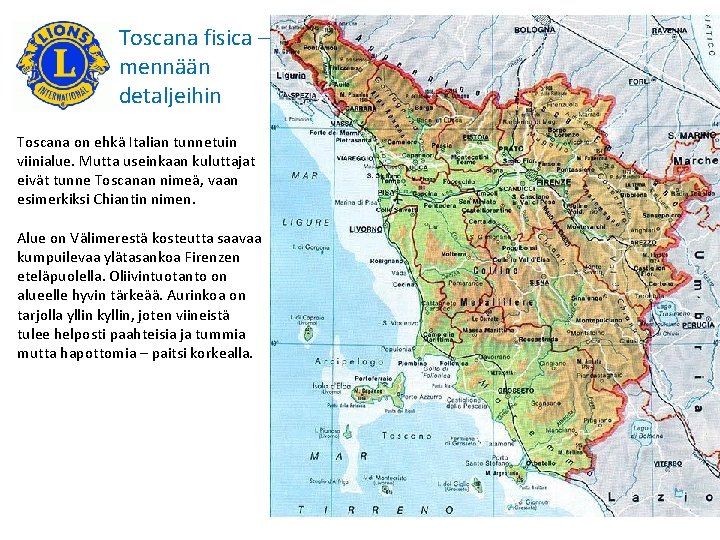 Toscana fisica – mennään detaljeihin Toscana on ehkä Italian tunnetuin viinialue. Mutta useinkaan kuluttajat