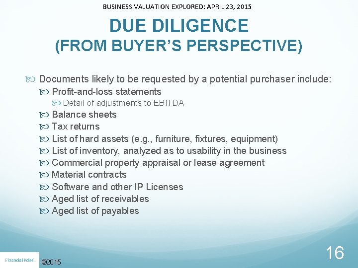 BUSINESS VALUATION EXPLORED: APRIL 23, 2015 DUE DILIGENCE (FROM BUYER’S PERSPECTIVE) Documents likely to