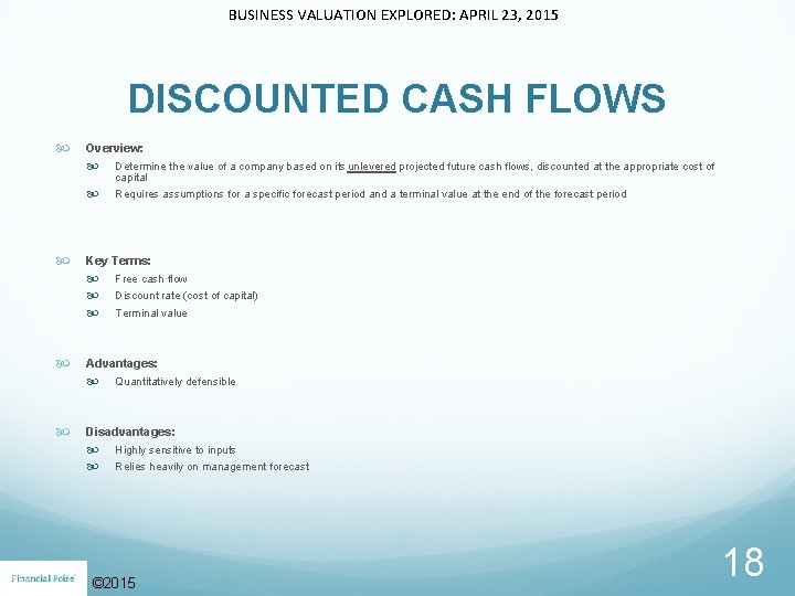 BUSINESS VALUATION EXPLORED: APRIL 23, 2015 DISCOUNTED CASH FLOWS Overview: Determine the value of