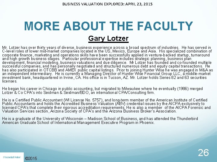 BUSINESS VALUATION EXPLORED: APRIL 23, 2015 MORE ABOUT THE FACULTY Gary Lotzer Mr. Lotzer