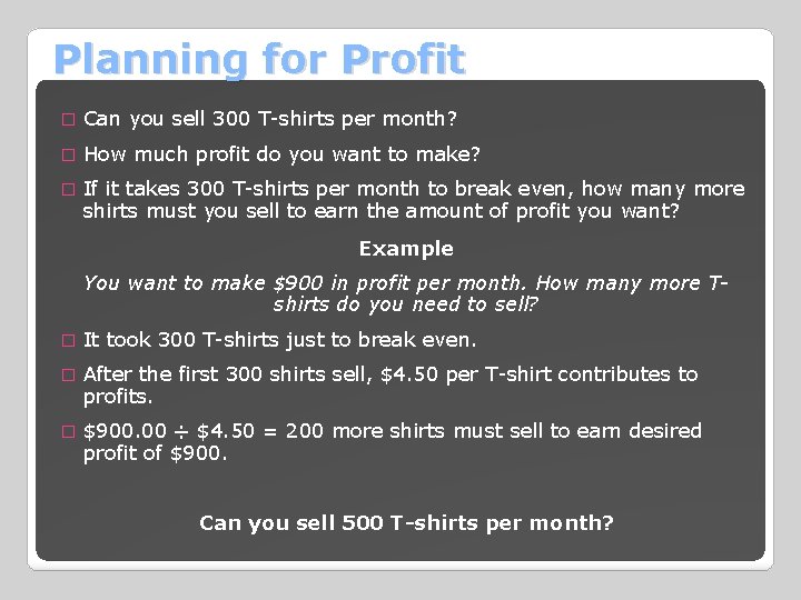 Planning for Profit � Can you sell 300 T-shirts per month? � How much