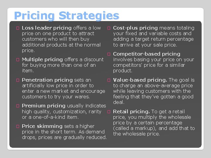 Pricing Strategies � Cost-plus pricing means totaling your fixed and variable costs and adding