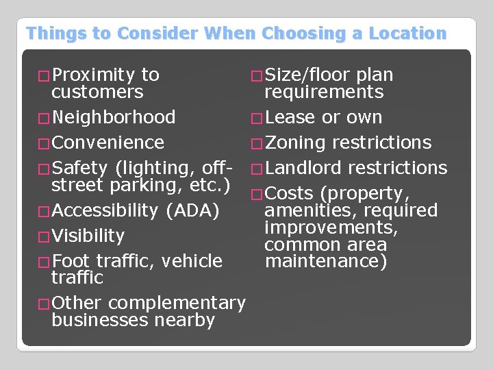 Things to Consider When Choosing a Location �Proximity to �Size/floor plan customers requirements �Neighborhood