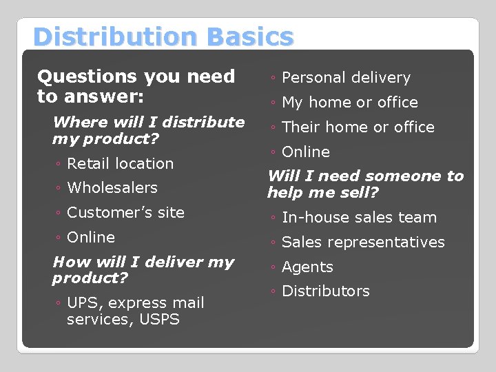 Distribution Basics Questions you need to answer: Where will I distribute my product? ◦