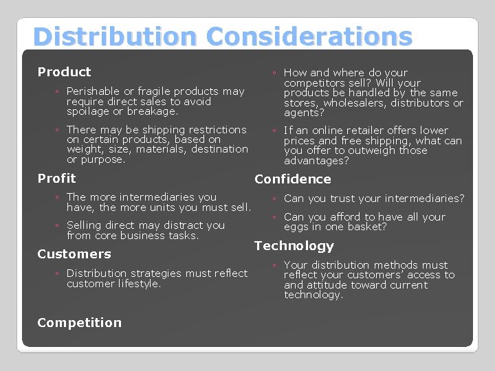 Distribution Considerations Product ◦ Perishable or fragile products may require direct sales to avoid