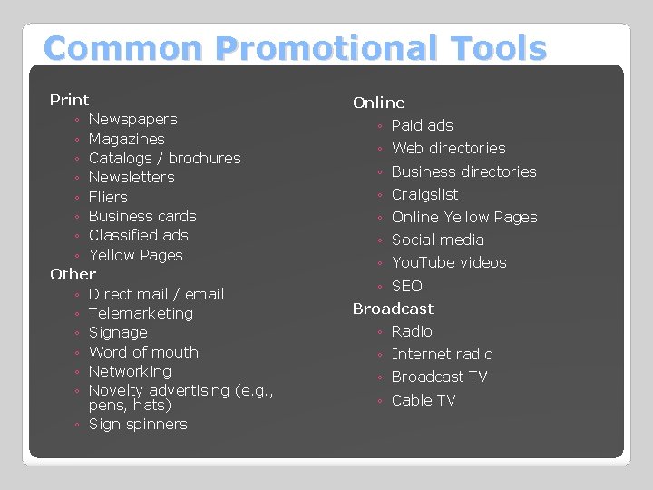 Common Promotional Tools Print ◦ Newspapers ◦ Magazines ◦ Catalogs / brochures ◦ Newsletters