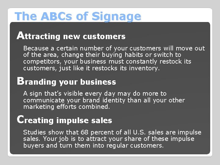 The ABCs of Signage Attracting new customers Because a certain number of your customers