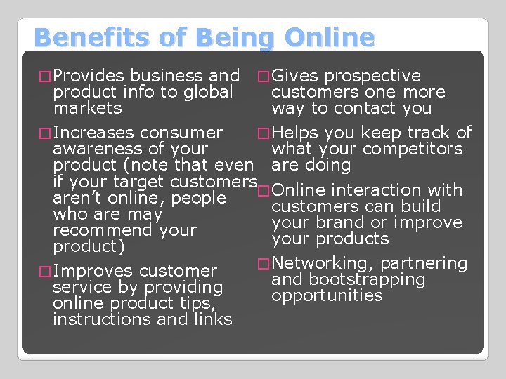 Benefits of Being Online � Provides business and � Gives prospective product info to