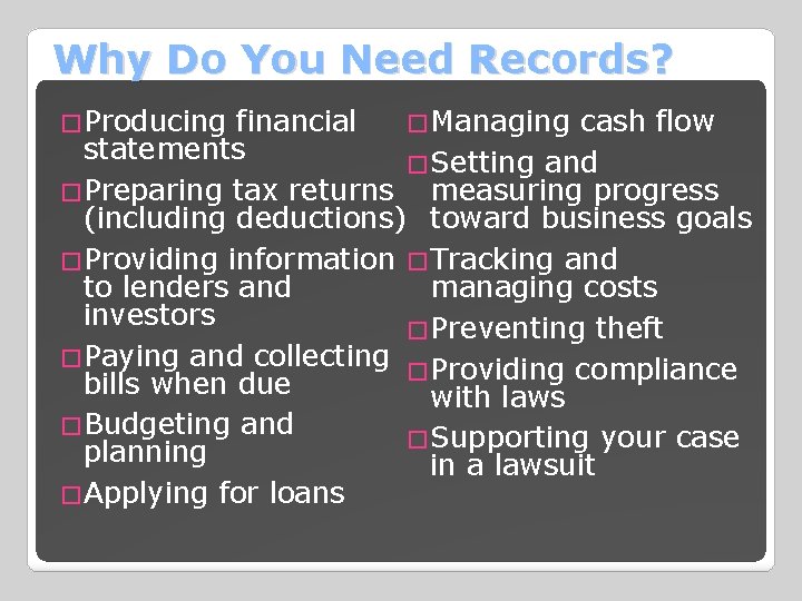 Why Do You Need Records? �Producing financial �Managing cash flow statements �Setting and �Preparing