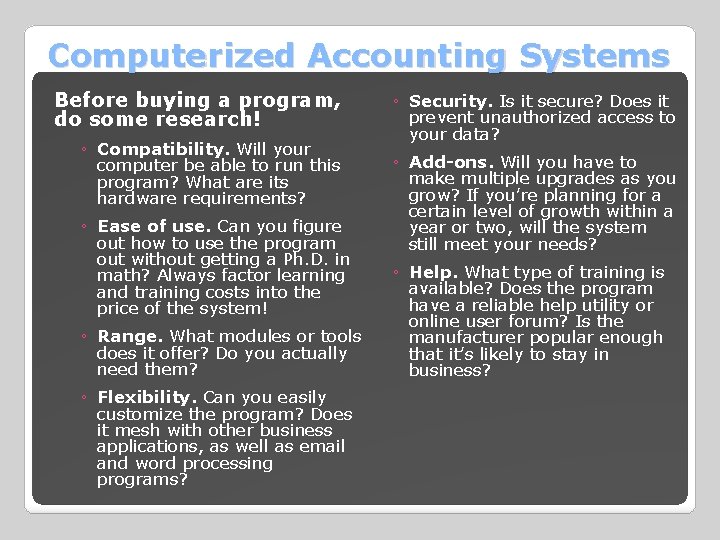 Computerized Accounting Systems Before buying a program, do some research! ◦ Compatibility. Will your