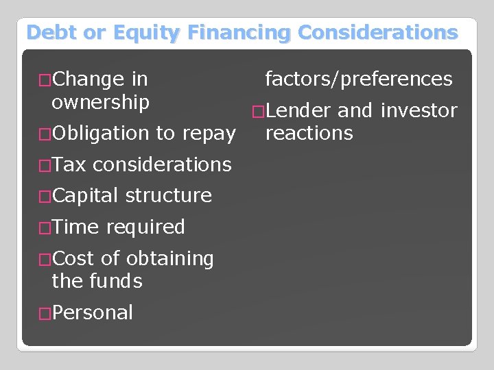 Debt or Equity Financing Considerations �Change in ownership �Obligation to repay �Tax considerations �Capital
