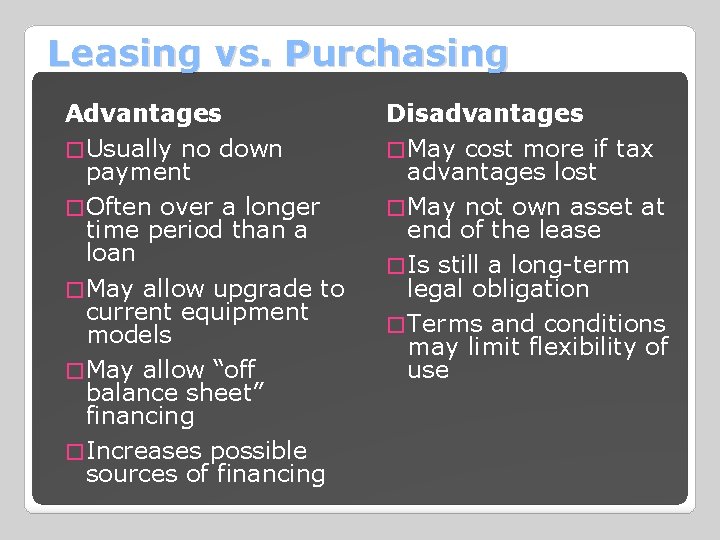 Leasing vs. Purchasing Advantages � Usually no down payment � Often over a longer