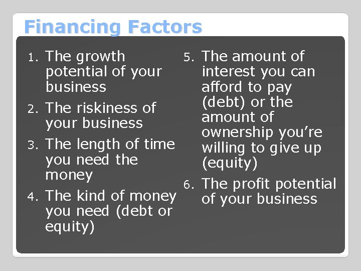 Financing Factors 1. The growth potential of your business 2. The riskiness of your