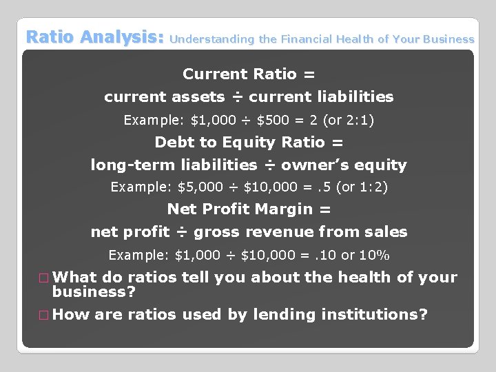 Ratio Analysis: Understanding the Financial Health of Your Business Current Ratio = current assets