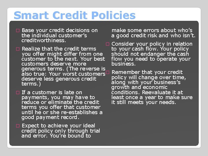 Smart Credit Policies � Base your credit decisions on the individual customer’s creditworthiness. make