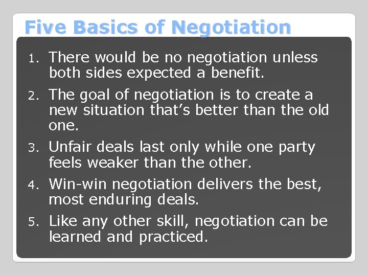 Five Basics of Negotiation 1. There would be no negotiation unless both sides expected