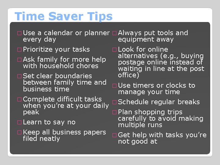 Time Saver Tips � Use a calendar or planner � Always put tools and