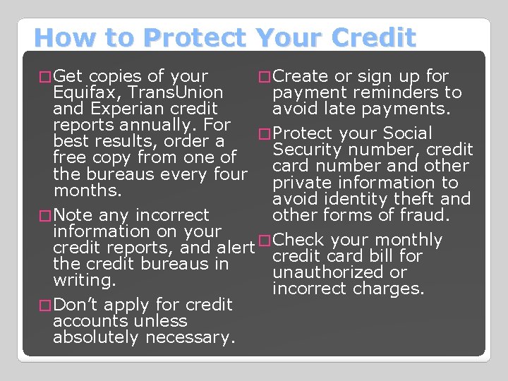 How to Protect Your Credit � Get copies of your � Create or sign