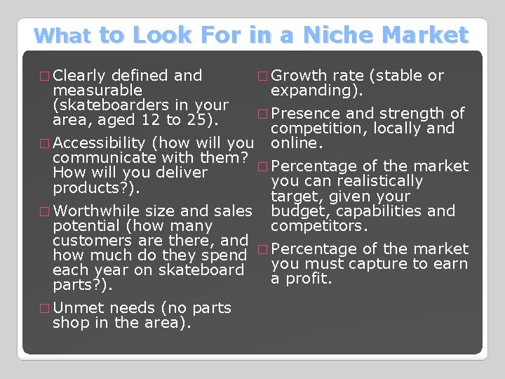 What to Look For in a Niche Market � Clearly defined and measurable (skateboarders