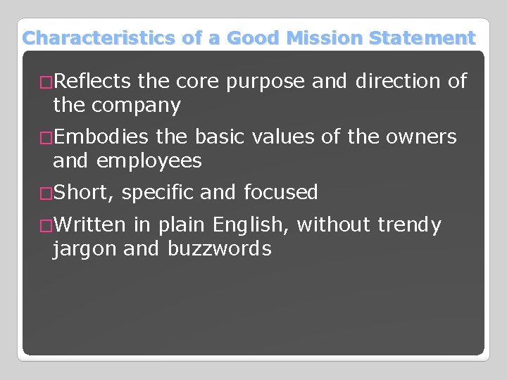 Characteristics of a Good Mission Statement �Reflects the core purpose and direction of the