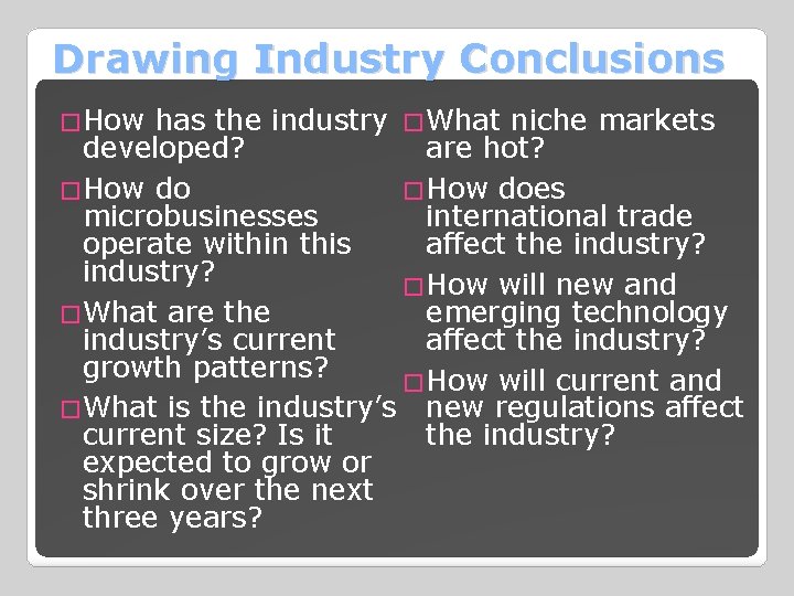 Drawing Industry Conclusions �How has the industry �What niche markets developed? are hot? �How