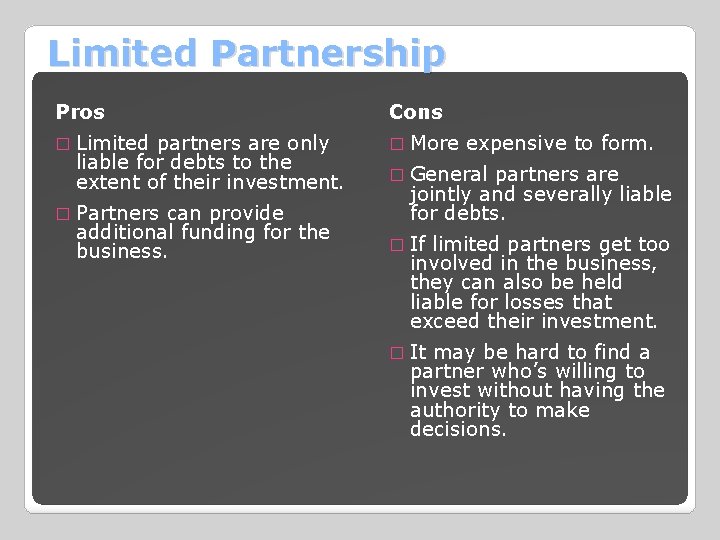 Limited Partnership Pros Cons � Limited partners are only � More expensive to form.