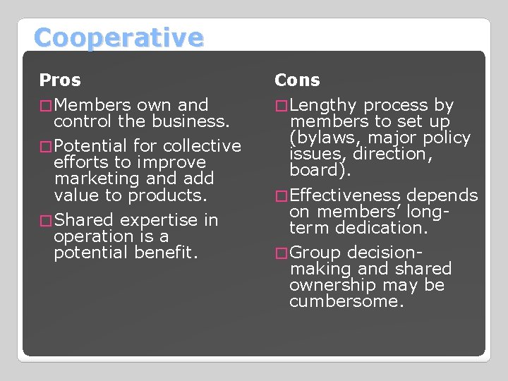 Cooperative Pros � Members own and control the business. � Potential for collective efforts