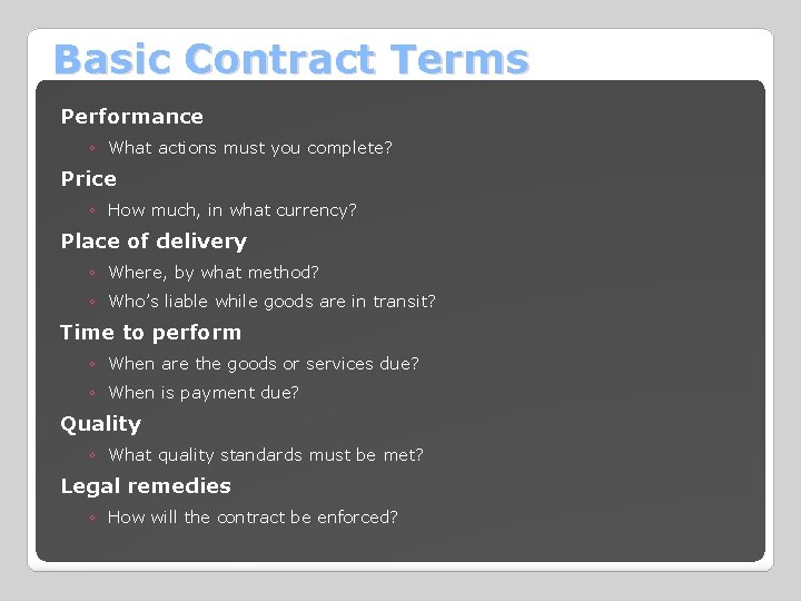 Basic Contract Terms Performance ◦ What actions must you complete? Price ◦ How much,