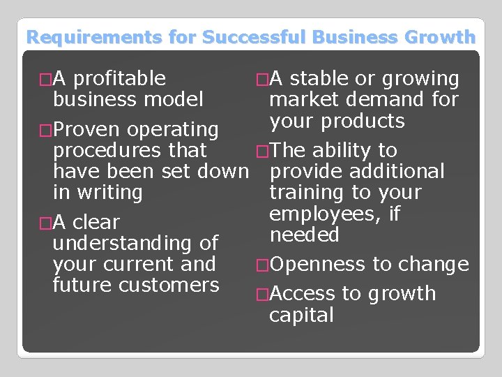 Requirements for Successful Business Growth �A profitable business model �Proven operating �A stable or