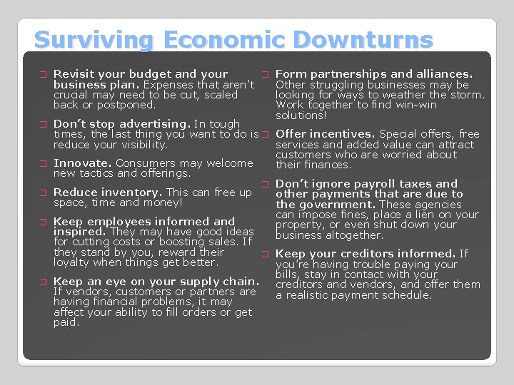 Surviving Economic Downturns � Revisit your budget and your � business plan. Expenses that