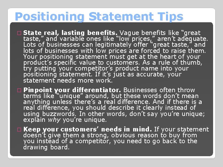 Positioning Statement Tips � State real, lasting benefits. Vague benefits like “great taste, ”