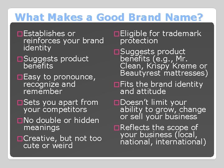 What Makes a Good Brand Name? � Establishes or reinforces your brand identity �