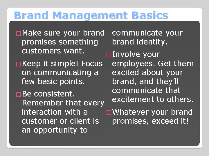 Brand Management Basics �Make sure your brand communicate your brand identity. promises something customers