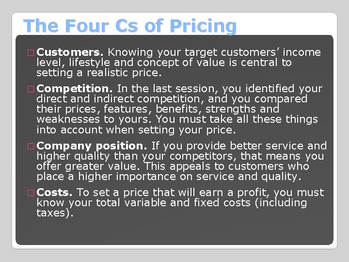 The Four Cs of Pricing � Customers. Knowing your target customers’ income level, lifestyle