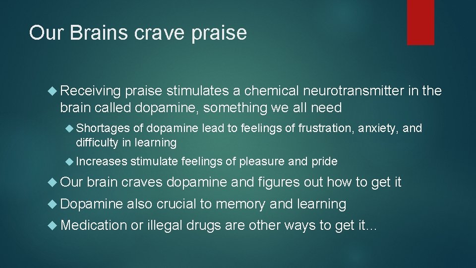 Our Brains crave praise Receiving praise stimulates a chemical neurotransmitter in the brain called