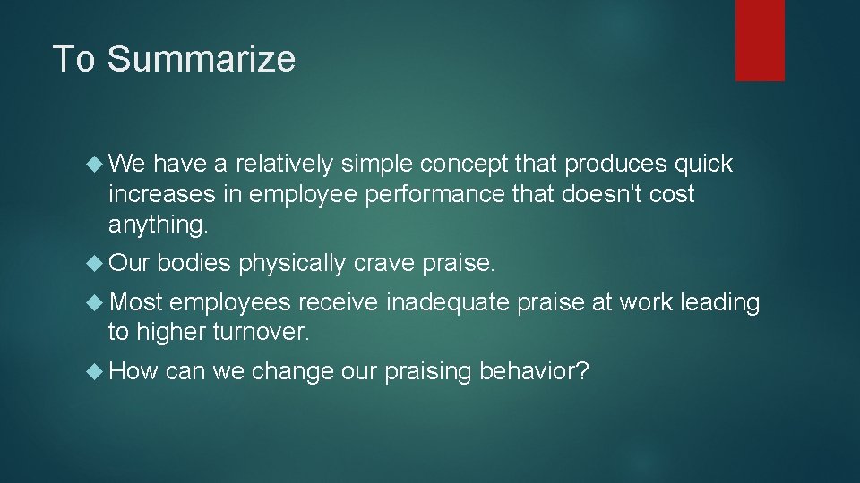 To Summarize We have a relatively simple concept that produces quick increases in employee